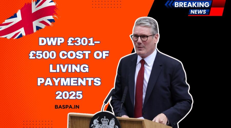 DWP £301–£500 Cost Of Living Payments 2025- Eligibility & Payment Schedule Explained
