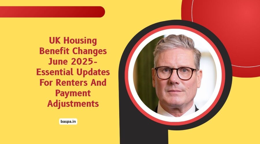 UK Housing Benefit Changes June 2025- Essential Updates For Renters And Payment Adjustments